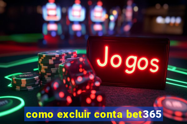 como excluir conta bet365